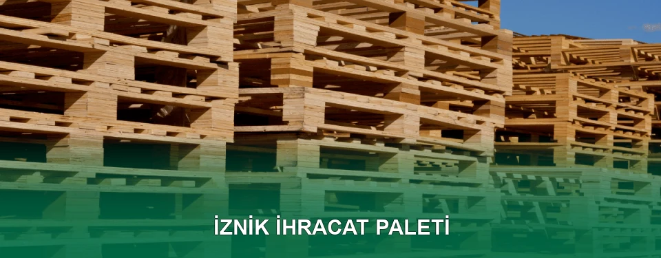 İznik İhracat Paleti İmalatı