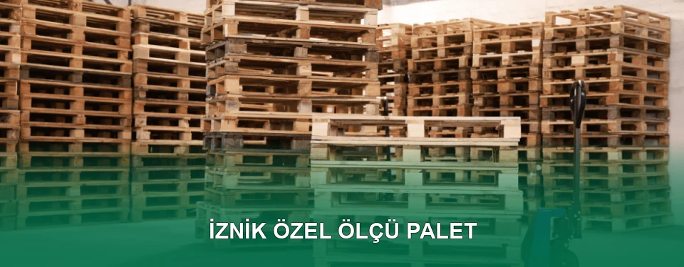 İznik Özel Ölçü Palet İmalatı
